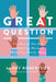 Great Question: The Art of the Ask and Getting More of What You Really Want by Larry Robertson
