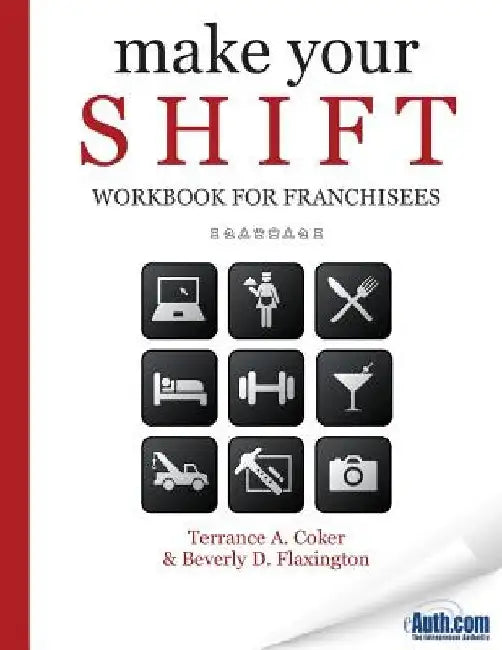 Make Your SHIFT Workbook For Franchisees by Terrance a. Coker