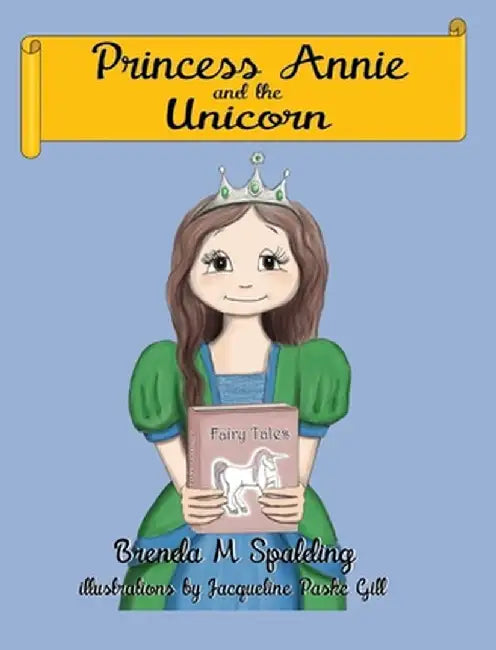 Princess Annie and the Unicorn by Brenda M. Spalding