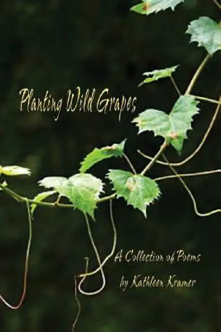 Planting Wild Grapes by Kathleen Kramer