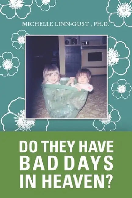 Do They Have Bad Days in Heaven?: Surviving the Suicide Loss of a Sibling by Michelle Linn-Gust