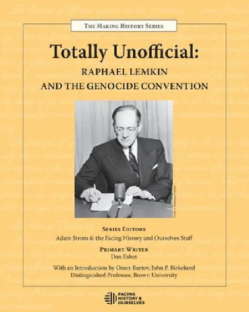 Totally Unofficial: Raphael Lemkin and the Genocide Convention by Facing History and Ourselves