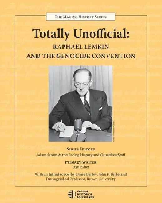 Totally Unofficial: Raphael Lemkin and the Genocide Convention by Facing History and Ourselves