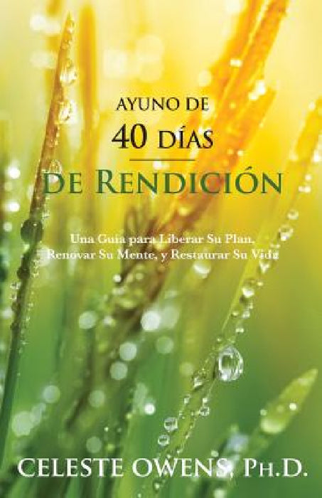 Ayuno de 40 Dias de Rendicion by Celeste Camille Owens
