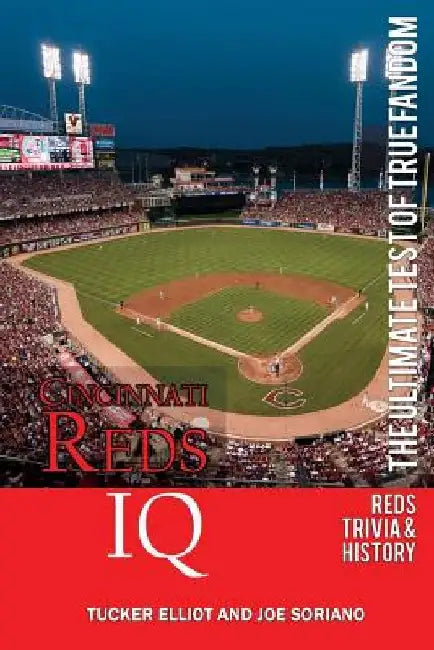 Cincinnati Reds IQ: The Ultimate Test of True Fandom (History & Trivia) by Joe Soriano