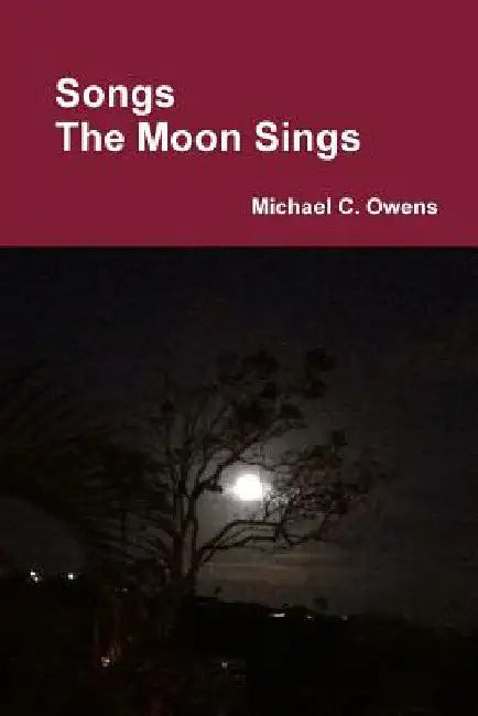 Songs The Moon Sings by Michael C. Owens