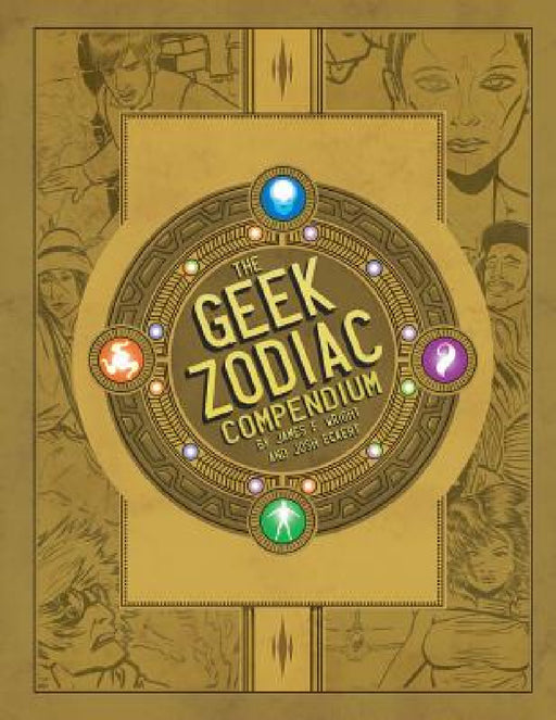 The Geek Zodiak Compendium by James F. Wright, Josh Eckert
