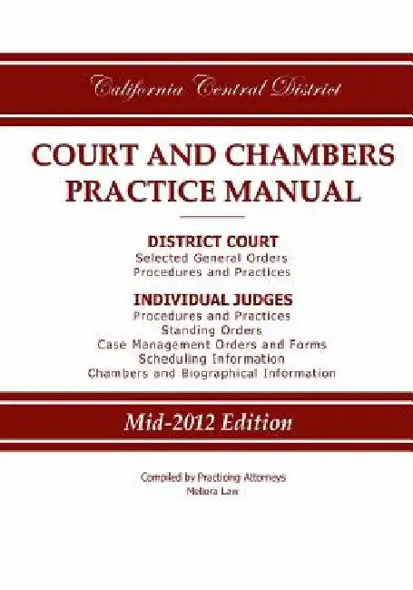 California Central District Court and Chambers Practice Manual by Practicing Attorneys/Meliora Law