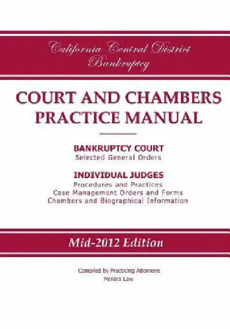California Central District Bankruptcy Court and Chambers Practice Manual by Practicing Attorneys/Meliora Law