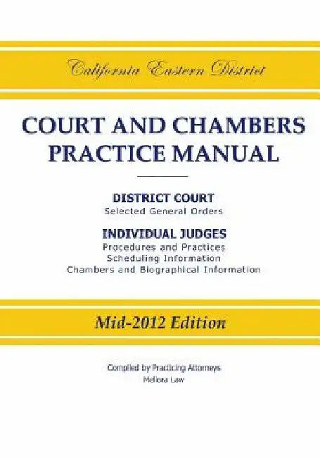 California Eastern District Court and Chambers Practice Manual by Practicing Attorneys/Meliora Law
