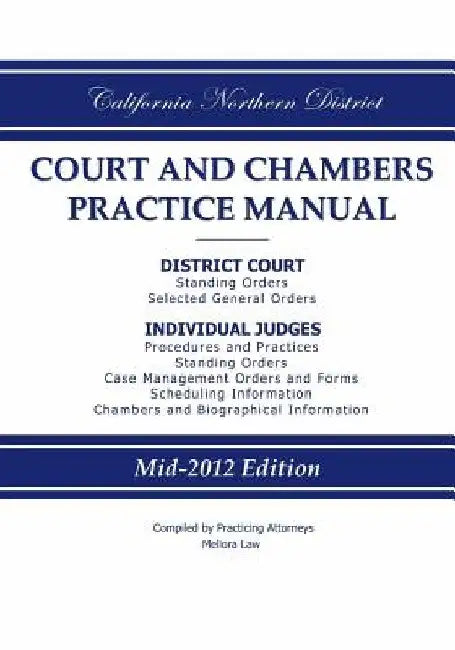 California Northern District Court and Chambers Practice Manual by Practicing Attorneys/Meliora Law