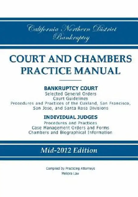 California Northern District Bankruptcy Court and Chambers Practice Manual by Practicing Attorneys/Meliora Law