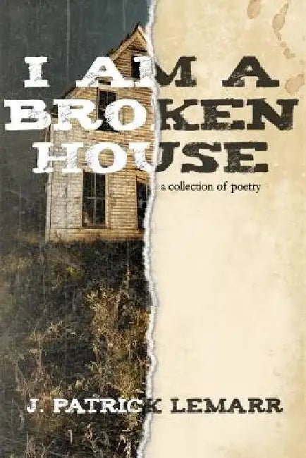 I Am a Broken House by J. Patrick Lemarr