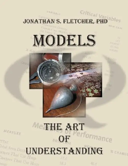 Models: The Art of Understanding by Jonathan Sturtevant Fletcher