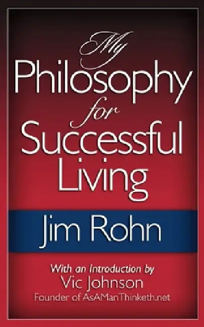 My Philosophy For Successful Living by Jim Rohn