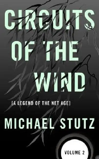 Circuits of the Wind: A Legend of the Net Age by Michael Stutz