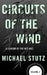 Circuits of the Wind: A Legend of the Net Age by Michael Stutz