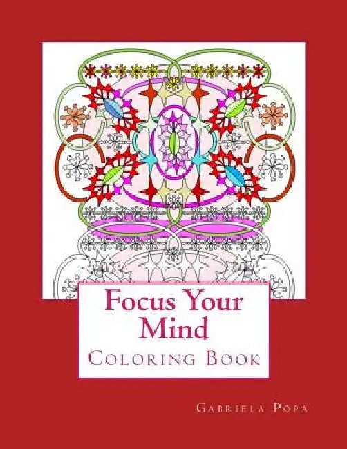 Focus Your Mind: Coloring Book by Gabriela Popa