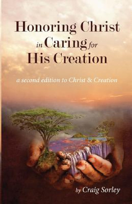 Honoring Christ in Caring for His Creation by Craig Sorley