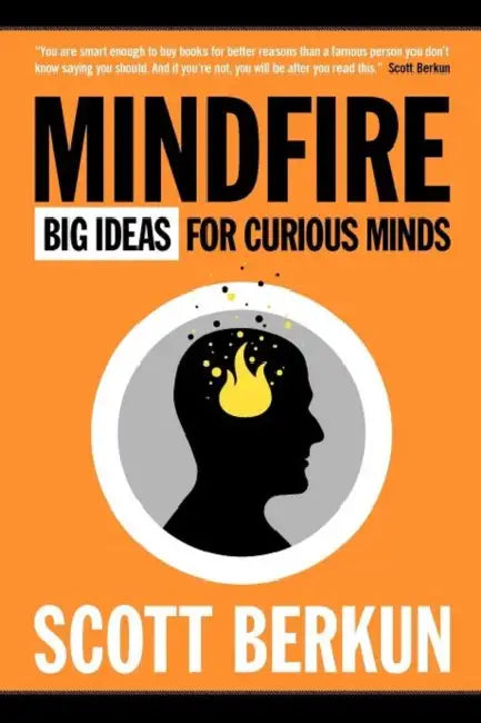 Mindfire: Big Ideas for Curious Minds by Scott Berkun