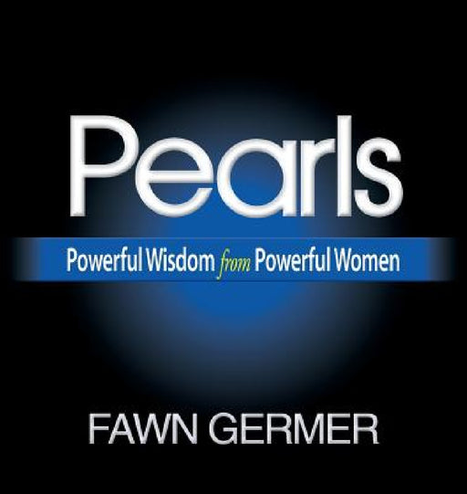 Pearls: Powerful Wisdom from Powerful Women by Fawn Germer