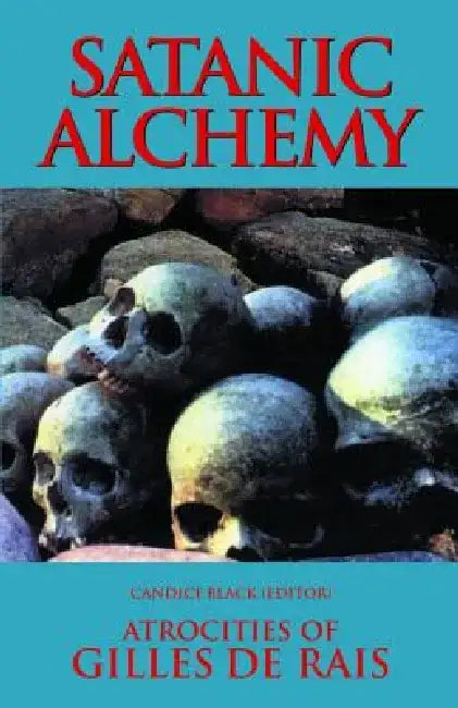 Satanic Alchemy: Atrocities of Gilles de Rais by Candice Black