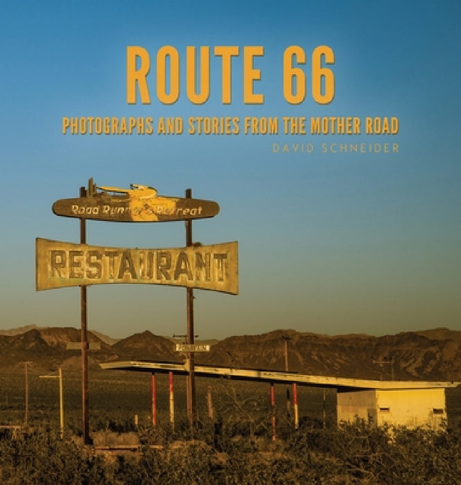 Route 66: Photographs and stories from the Mother Road by David W. Schneider, Bobbie Christmas