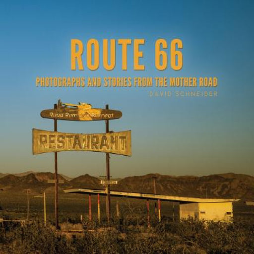 Route 66: Photographs and stories from the Mother Road by David Schneider, Bobbie Christmas