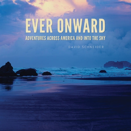 Ever Onward: Adventures Across America and Into the Sky by David Schneider, Bobbie Christmas