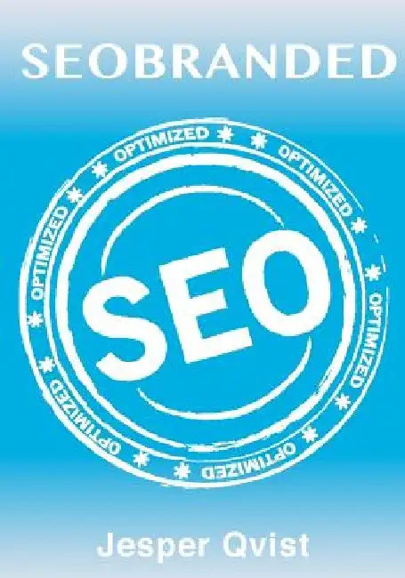 Seobranded: What any Executive or Entrepreneur needs to know in order to master search engine optimization on Google, Bing and Yahoo! by Jesper Qvist