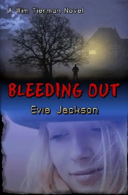 Bleeding Out: A Wim Tierman Novel by Evie Jackson