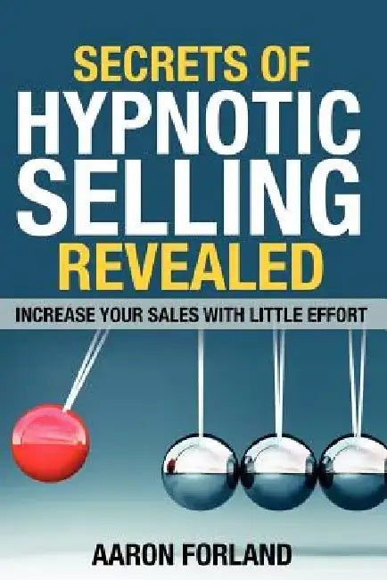 Secrets of Hypnotic Selling Revealed by Aaron Forland
