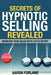 Secrets of Hypnotic Selling Revealed by Aaron Forland
