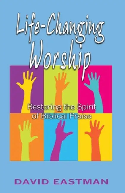 Life-Changing Worship by David Eastman