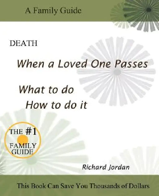 Death. When a loved one passes. What to do. How to do it. by Richard A. Jordan