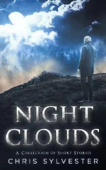 Night Clouds: A Collection of Short Stories by Chris Sylvester