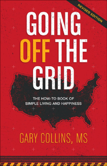Going Off the Grid: The How-To Book of Simple Living and Happiness by Gary Collins