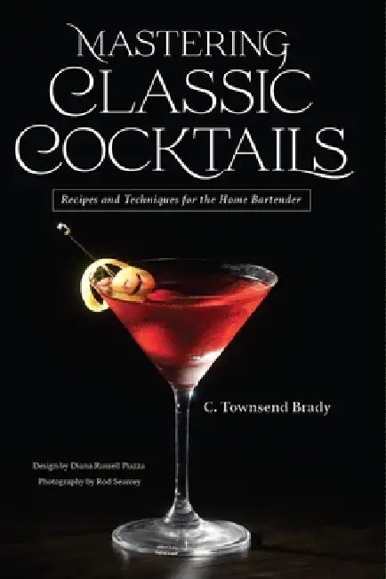 Mastering Classic Cocktails by C. Townsend Brady, Rod Searcey, Diane Russell Piazza