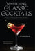 Mastering Classic Cocktails by C. Townsend Brady, Rod Searcey, Diane Russell Piazza