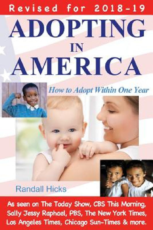 Adopting in America: How to Adopt Within One Year (2018-19 edition) by Randall Hicks