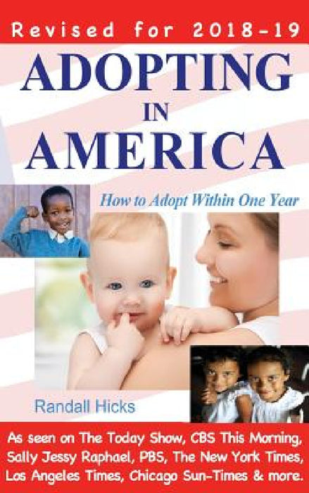 Adopting in America: How to Adopt Within One Year (2018-2019 edition) by Randall Hicks