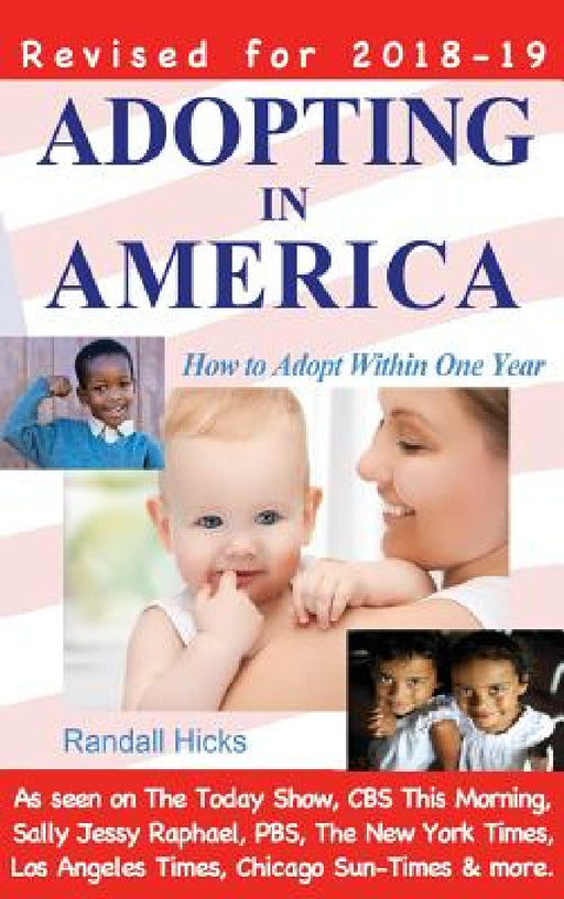 Adopting in America: How to Adopt Within One Year (2018-2019 edition) by Randall Hicks