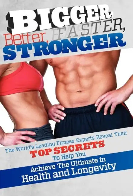Bigger Better Faster Stronger by Sean Greeley, World's Leading Fitness Experts