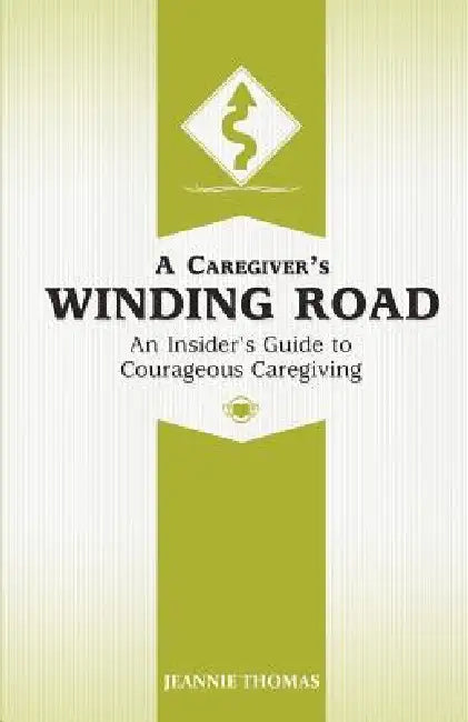 A Caregiver's Winding Road by Jeannie Thomas