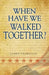 When Have We Walked Together? by James Thornton