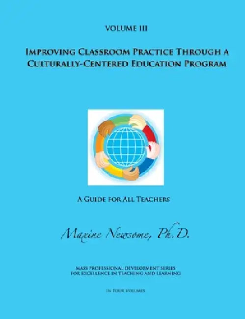 Improving Classroom Practice Through a Culturally-Centered Education Program by Maxine Newsome