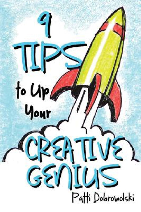 9 Tips to Up Your Creative Genius by Patti Dobrowolski