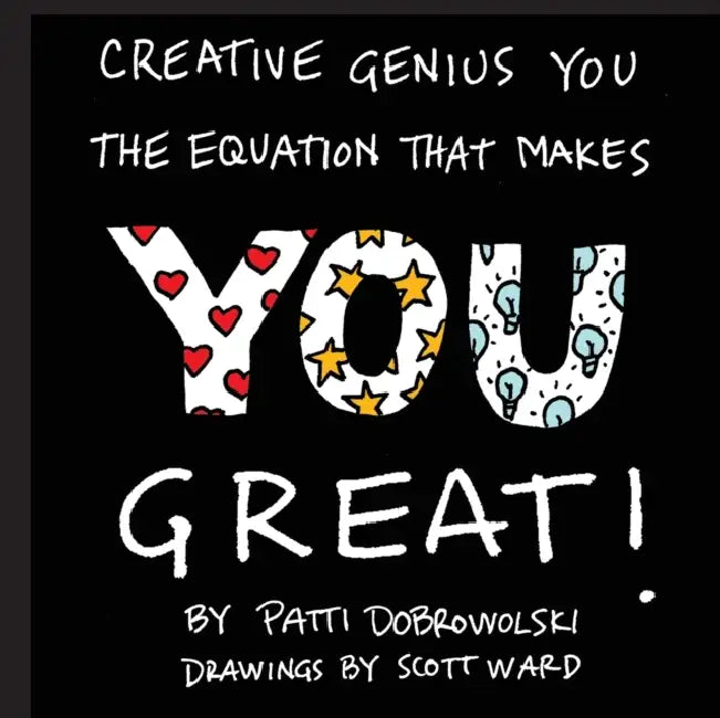 Creative Genius You: The Equation That Makes You Great! by Patti Dobrowolski, Scott Ward