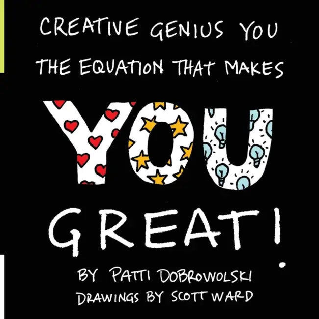 Creative Genius You: The Equation That Makes You Great! by Patti Dobrowolski, Scott Ward
