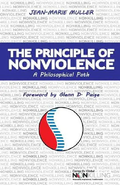 The Principle of Nonviolence: A Philosophical Path by Glenn D. Paige